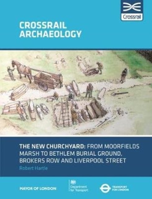 The New Churchyard - From Moorfields marsh to Bethlem burial ground, Brokers Row and Liverpool Street