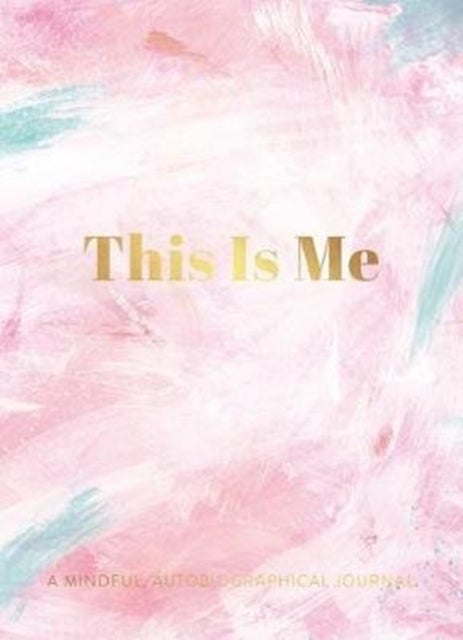 This Is Me - A Mindful, Autobiographical Journal
