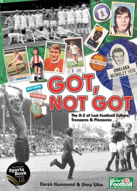 Got; Not Got - The A-Z of Lost Football Cultures, Treasures and Pleasures