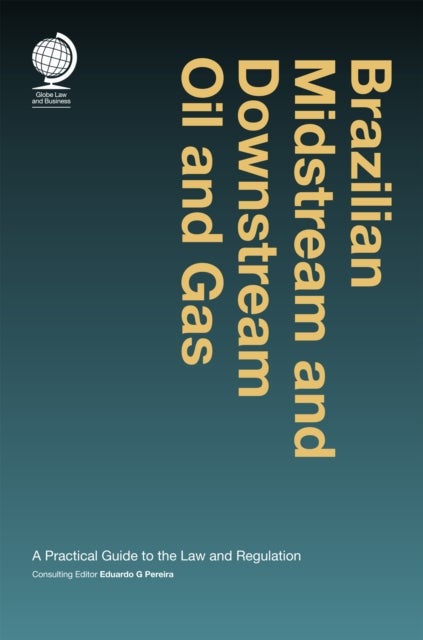 Brazilian Midstream and Downstream Oil and Gas - A Practical Guide to the Law and Regulation