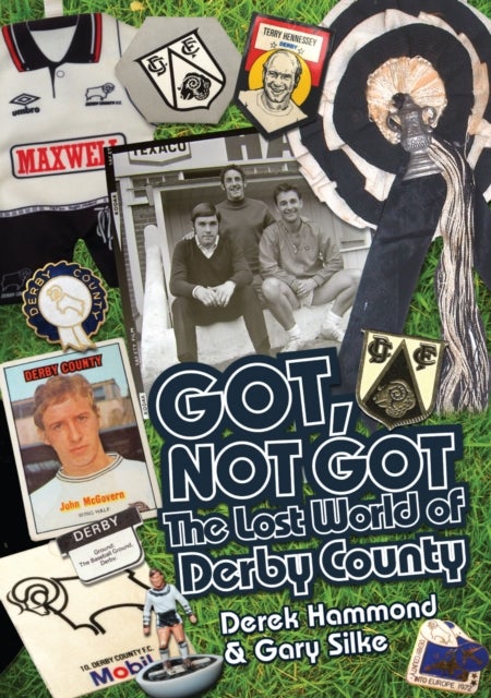 Got, Not Got: Derby County - The Lost World of Derby County