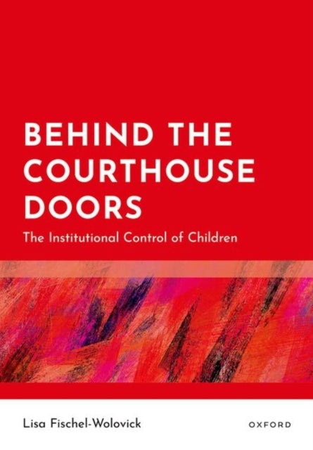 Behind the Courthouse Doors - The Institutional Control of Children