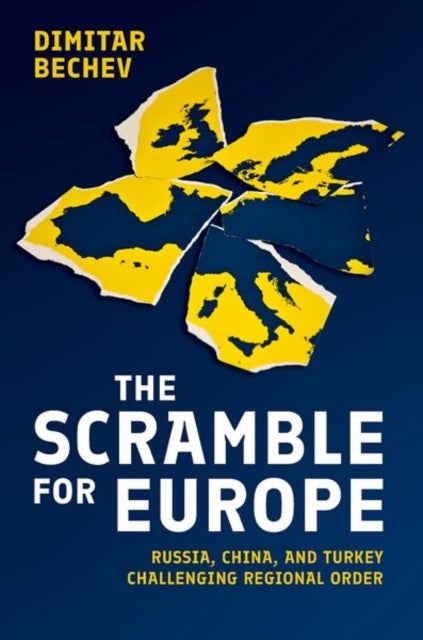 The Scramble for Europe - Russia, China, and Turkey Challenging Regional Order