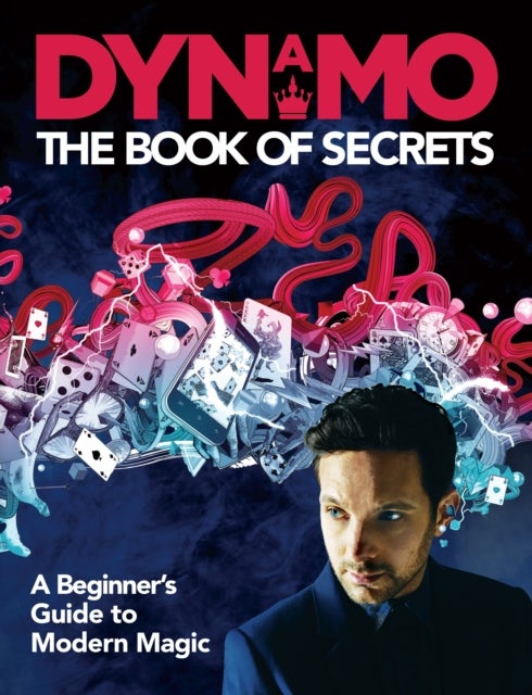 Dynamo: The Book of Secrets - Learn 30 mind-blowing illusions to amaze your friends and family