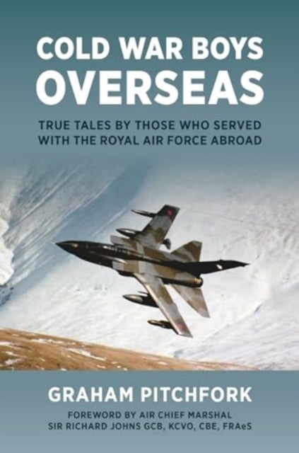 Cold War Boys Overseas - True Tales by Those Who Served with the Royal Air Force Abroad