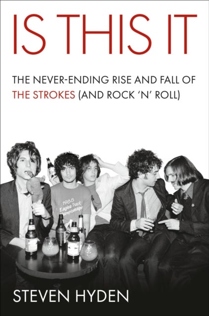 Is This It - The Never-Ending Rise and Fall of The Strokes (and Rock ‘n’ Roll)