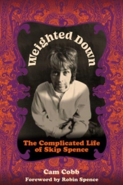 Weighted Down - The Complicated Life of Skip Spence