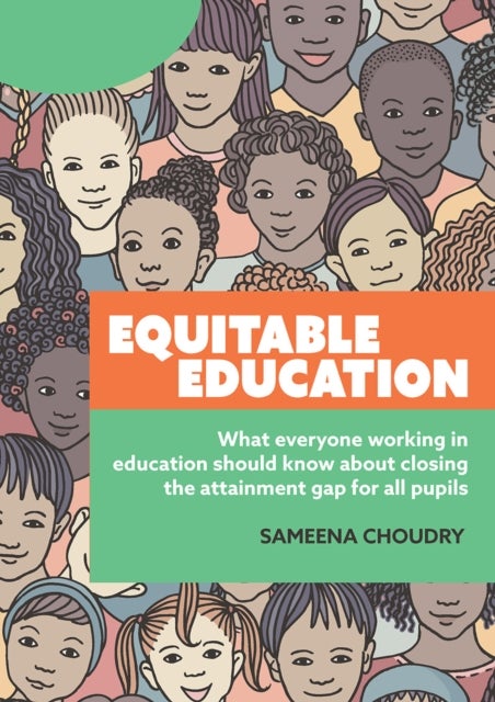Equitable Education - What everyone working in education should know about closing the attainment gap for all pupils