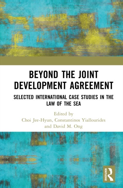 Beyond the Joint Development Agreement - Selected International Case Studies in the Law of the Sea