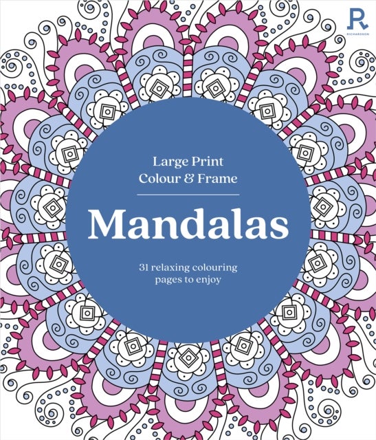 Large Print Colour & Frame - Mandalas - 31 Relaxing Colouring Pages to Enjoy