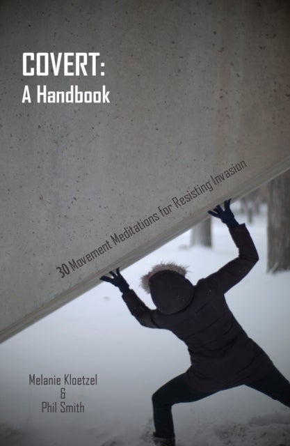 Covert: A Handbook - 30 Movement Meditations for Resisting Invasion