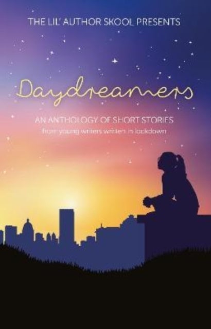 Daydreamers - An Anthology of Short Stories from Young Writers Written in Lockdown