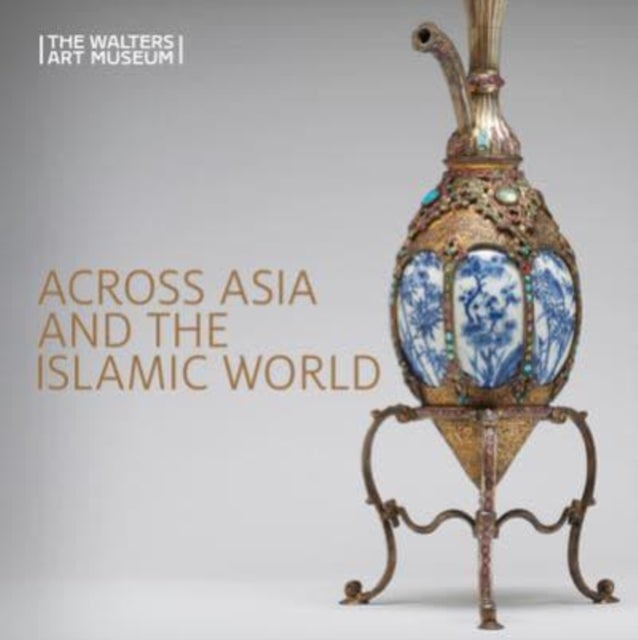 Across Asia and the Islamic World - Movement and Mobility in the Arts of East Asian, South and Southeast Asian, and Islamic Cultures