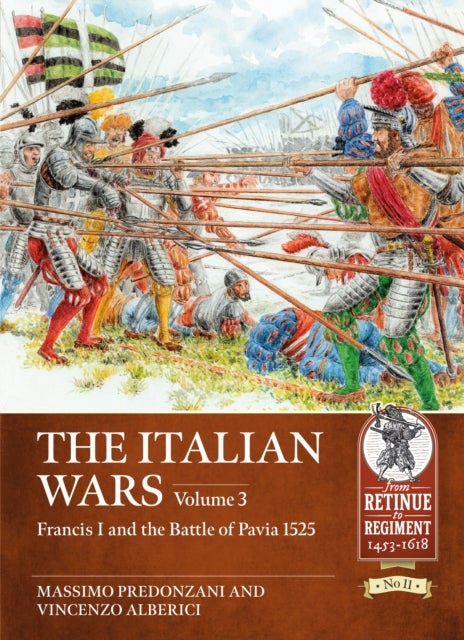 The Italian Wars Volume 3 - Francis I and the Battle of Pavia 1525