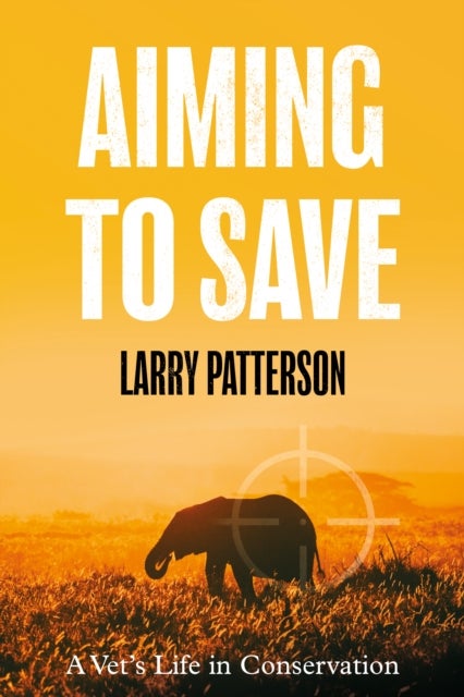 Aiming to Save - A Vet's Life in Conservation