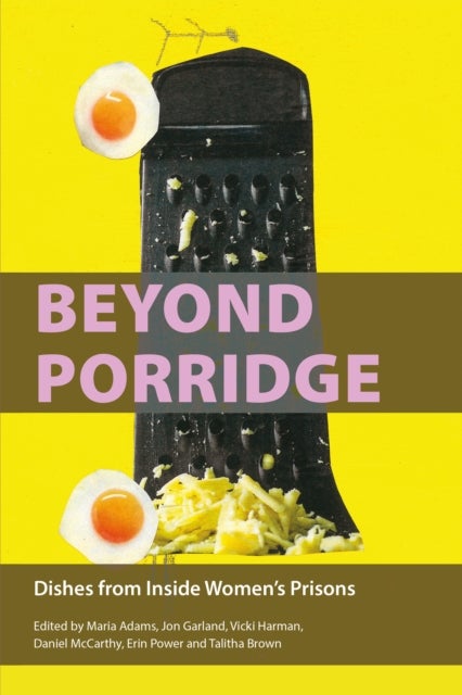 Beyond Porridge - Dishes from Inside Women's Prisons