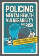 Policing Mental Health, Vulnerability and Risk