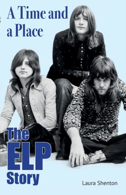 A Time and a Place - The ELP Story