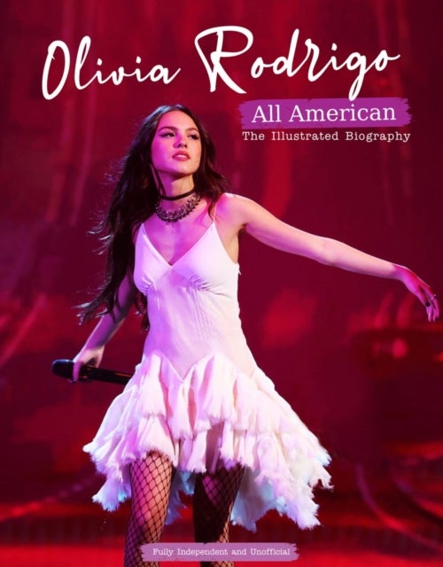 Olivia Rodrigo - All American - The Illustrated Biography