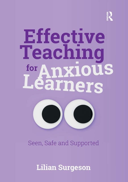 Effective Teaching for Anxious Learners - Seen, Safe and Supported