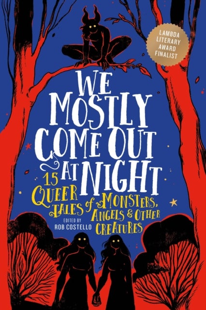 We Mostly Come Out at Night - 15 Queer Tales of Monsters, Angels & Other Creatures