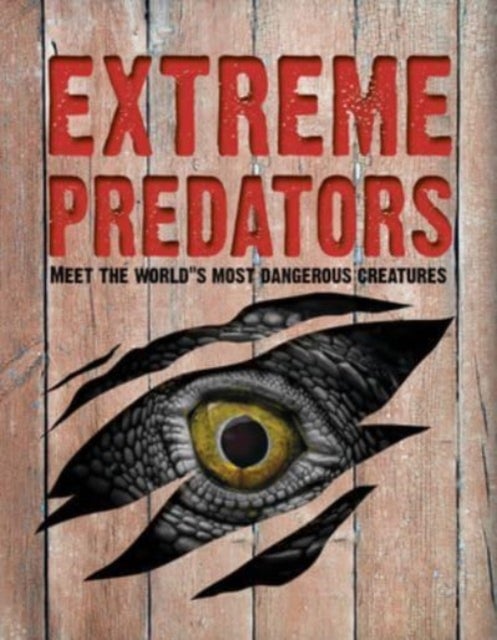 Extreme Predators - Meet the World's Most Dangerous Animals