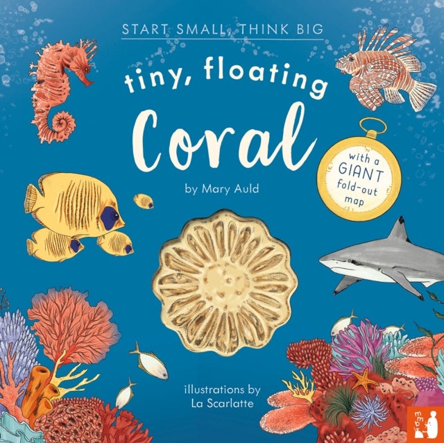 Tiny, Floating Coral - A fact-filled picture book about the life cycle of coral, with fold-out map of the world’s coral reefs (ages 4-8)