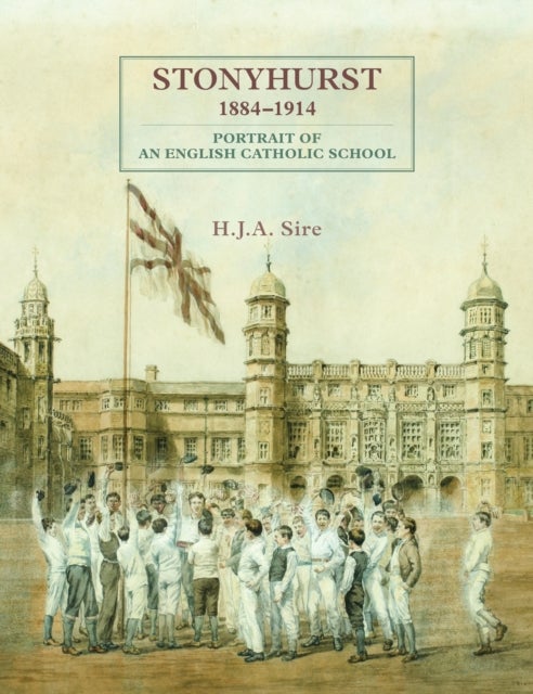 Stonyhurst 1884-1914 - Portrait of an English Catholic School