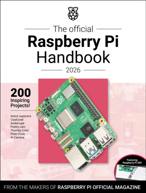 The Official Raspberry Pi Handbook 2026 - Astounding Projects with Raspberry Pi Computers