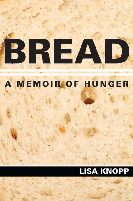 Bread - A Memoir of Hunger