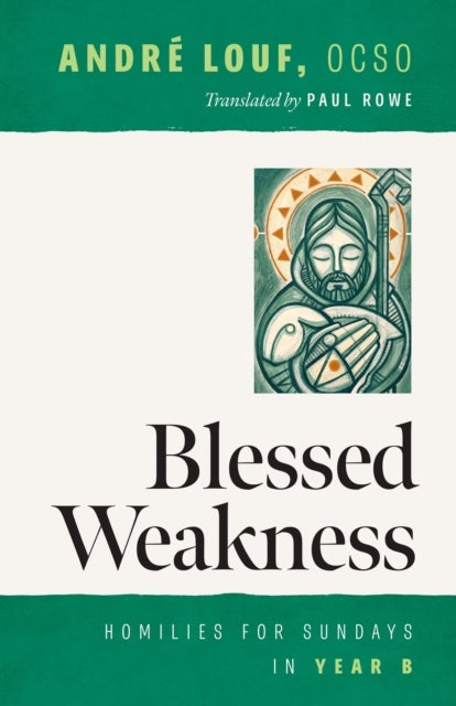 Blessed Weakness - Homilies for Sundays in Year B