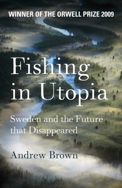 Fishing In Utopia - Sweden And The Future That Disappeared