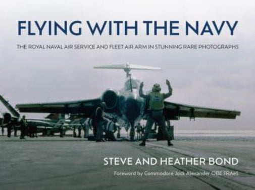 Flying with the Navy - The Royal Naval Air Service and Fleet Air Arm in Stunning Rare Photographs