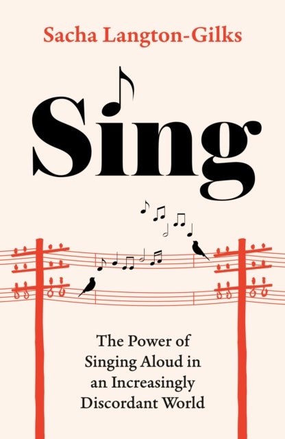 Sing - The Power of Singing Aloud in an Increasingly Discordant World