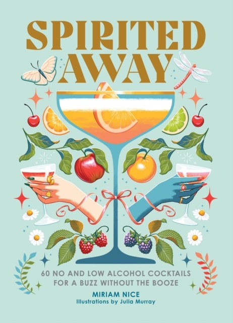 Spirited Away - 60 No and Low Alcohol Cocktails for a Buzz without the Booze