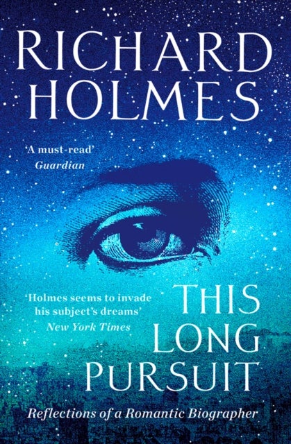 This Long Pursuit - Reflections of a Romantic Biographer