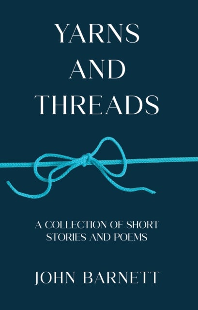 Yarns and Threads - A collection of short stories and poems