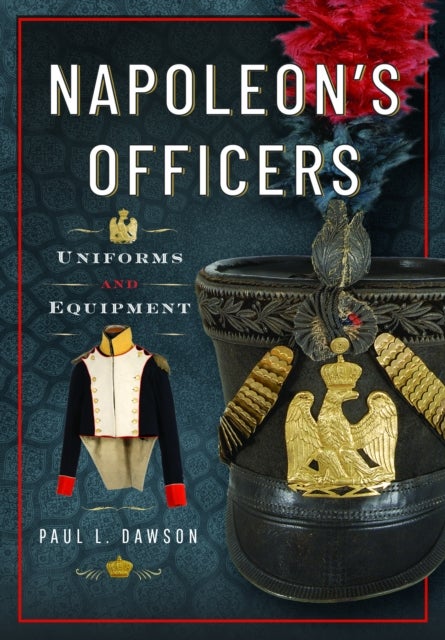 Napoleon's Officers - Uniforms and Equipment