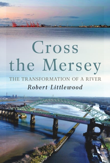 Cross the Mersey - The Transformation of a River