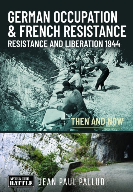 GERMAN OCCUPATION & FRENCH RESISTANCE - Resistance and Liberation 1944 Then and Now