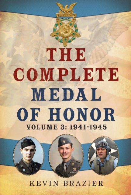 Complete Medal of Honor - Volume 3: 1941-1945