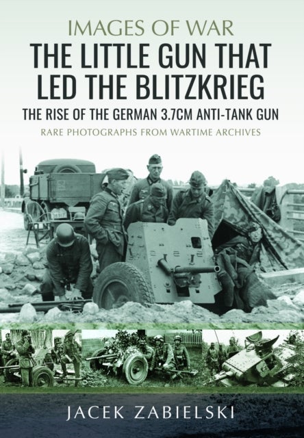 The Little Gun that Led the Blitzkrieg - The Rise of the German 3.7cm Anti-Tank Gun