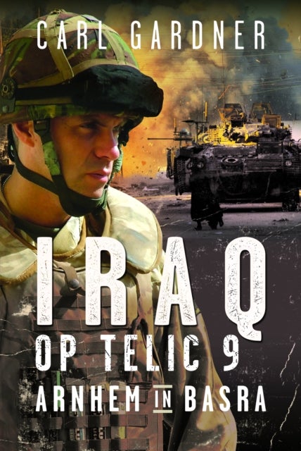 Iraq Operation Telic 9 - Arnhem in Basra