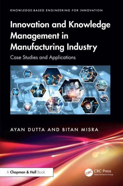 Innovation and Knowledge Management in Manufacturing Industry - Case Studies and Applications