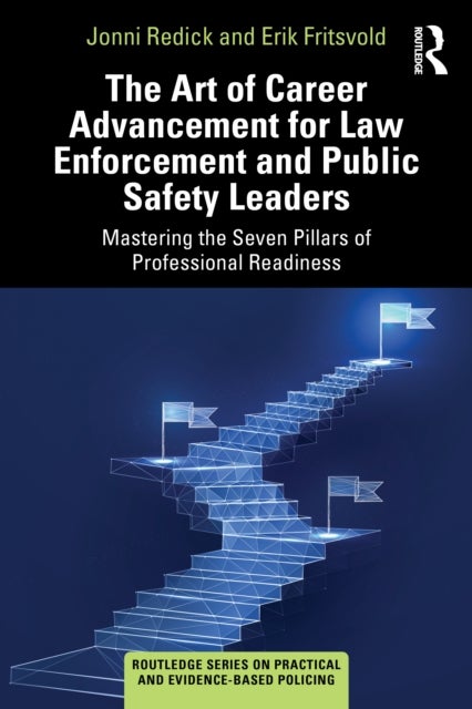 The Art of Career Advancement for Law Enforcement and Public Safety Leaders - Mastering the Seven Pillars of Professional Readiness