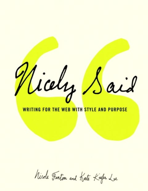 Nicely Said - Writing for the Web with Style and Purpose