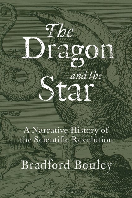 The Dragon and the Star - A Narrative History of the Scientific Revolution