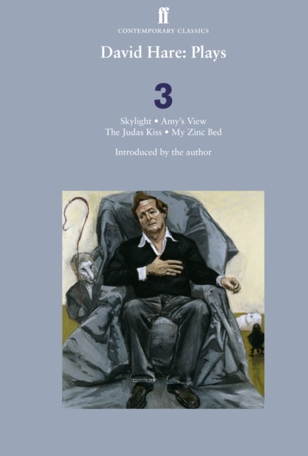 David Hare Plays 3 - Skylight; Amy’s View; The Judas Kiss; My Zinc Bed
