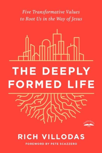 The Deeply Formed Life - Five Transformative Values for a World Living on the Surface