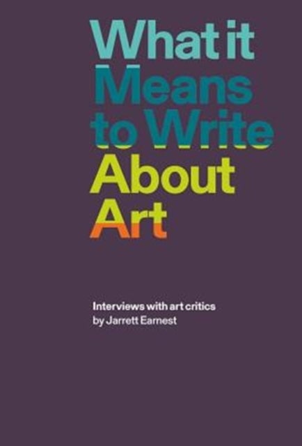 What it Means to Write About Art - Interviews with Art Critics